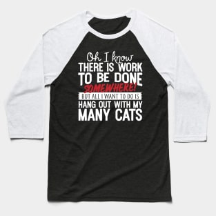 All I Want To Do Is Hang Out With My Cats Baseball T-Shirt